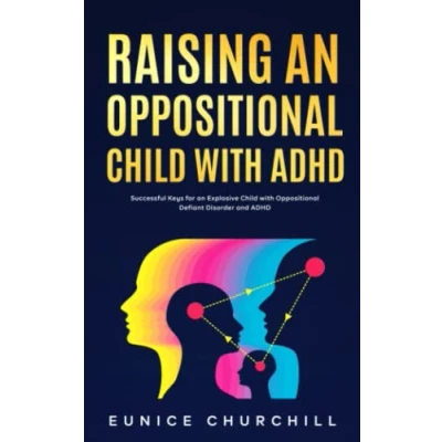Abbildung von Raising an Oppositional Child with ADHD: Successful Keys for Explosive Defiant Disorder and ADHD
