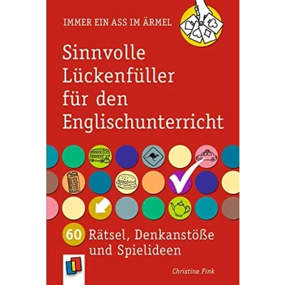 Abbildung von Sinnvolle Lückenfüller für den Englischunterricht: 60 Rätsel, Denkanstöße und Spielideen (Immer ein Ass im Ärmel)