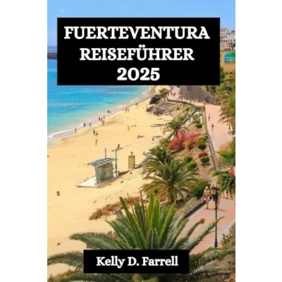 Abbildung von FUERTEVENTURA REISEFÜHRER 2025: Ihr kompletter Begleiter im Inselparadies