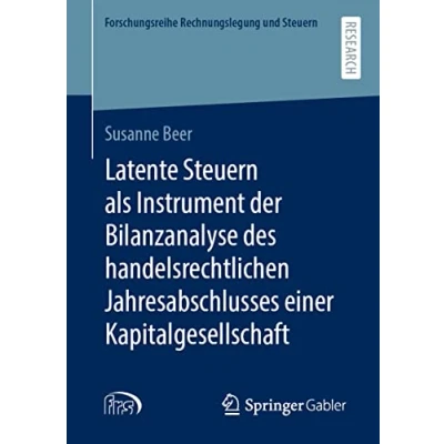 Abbildung von Latente Steuern als Instrument der Bilanzanalyse des handelsrechtlichen Jahresabschlusses einer Kapitalgesellschaft (Forschungsreihe Rechnungslegung und Steuern)
