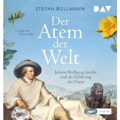 Abbildung von der Atem Welt. Johann Wolfgang Goethe und die Erfahrung Natur: Lesung mit Bernt Hahn (2 mp3 CDs)