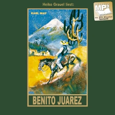 Abbildung von Benito Juarez: mp3 Hörbuch, Band 53 der Gesammelten Werke: Werke Gelesen von Heiko Grauel (Karl Mays Gesammelte Werke)