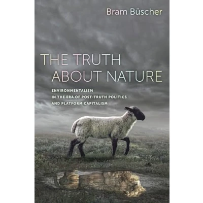 Abbildung von truth About Nature: Environmentalism in the Era of Post Politics and Platform Capitalism