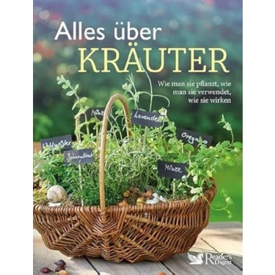 Abbildung von Alles über Kräuter: wie man sie pflanzt, verwendet, wirken. Mit Kräuter Rezepten, überliefertem Wissen zu Heilpflanzen und Bastelideen. Das praktische Kräuterlexikon