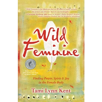 Abbildung von Wild Feminine: Finding Power, Spirit &amp; Joy in the Female Body (Reclaim Your Wild, Band 2)