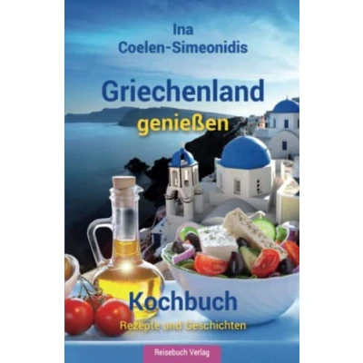 Abbildung von Griechenland genießen Kochbuch: Rezepte und Geschichten