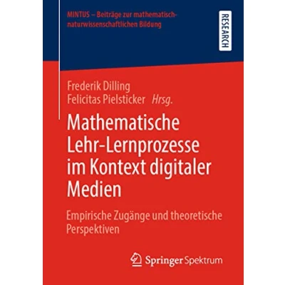 Abbildung von Mathematische Lehr Lernprozesse im Kontext digitaler Medien: Empirische Zugänge und theoretische Perspektiven (MINTUS Beiträge zur mathematisch naturwissenschaftlichen Bildung)