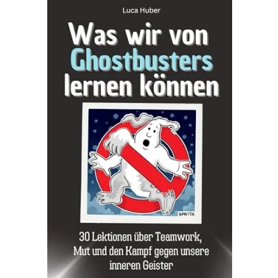 Abbildung von Was wir von Ghostbusters lernen können Das perfekte Geschenk für Weihnachten und Geburtstag Männer, Frauen Teenager: 30 Lektionen über ... den Kampf gegen unsere inneren Geister