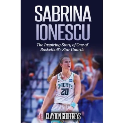 Abbildung von Sabrina Ionescu: The Inspiring Story of One Basketball&#039;s Star Guards (Women&#039;s Basketball Biography Books)