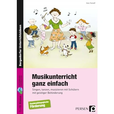 Abbildung von Musikunterricht ganz einfach: Singen, tanzen, musizieren mit Schülern geistiger Behinderung (1. bis 10. Klasse)
