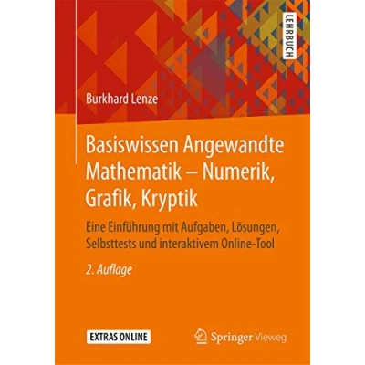 Abbildung von Basiswissen Angewandte Mathematik Numerik, Grafik, Kryptik: Eine Einführung mit Aufgaben, Lösungen, Selbsttests und interaktivem Online Tool