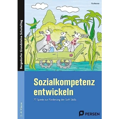 Abbildung von Sozialkompetenz entwickeln: 77 Kooperationsspiele zur Förderung der Soft Skills. 2. 4. Klasse
