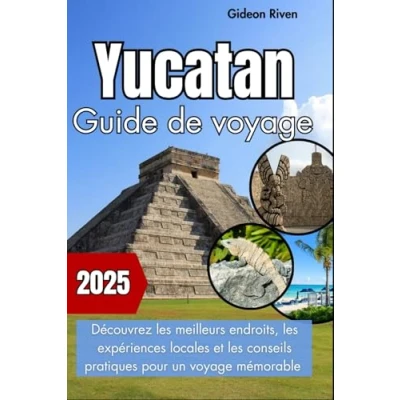 Abbildung von Yucatan Guide de voyage 2025: Découvrez les meilleurs endroits, expériences locales et conseils pratiques pour un mémorable