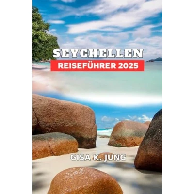 Abbildung von SEYCHELLEN REISEFÜHRER 2025: Insidertipps, versteckte Schätze und Wunder, die man gesehen haben muss