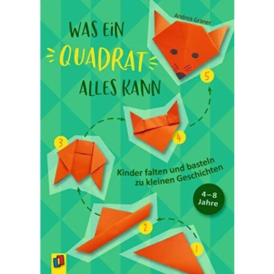Abbildung von Was ein Quadrat alles kann: Kinder falten und basteln zu kleinen Geschichten. 4 8 Jahre