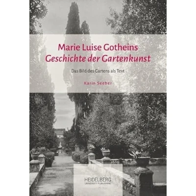 Abbildung von Marie Luise Gotheins &quot;Geschichte der Gartenkunst&quot;: Das Bild des Gartens als Text