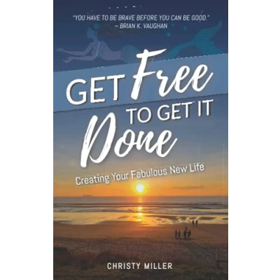 Abbildung von Get Free to It Done: Creating Your Fabulous New Life