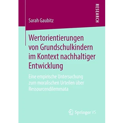 Abbildung von Wertorientierungen von Grundschulkindern im Kontext nachhaltiger Entwicklung: Eine empirische Untersuchung zum moralischen Urteilen über Ressourcendilemmata