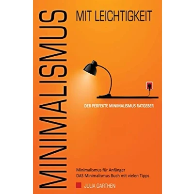 Abbildung von Minimalismus mit Leichtigkeit Der perfekte Ratgeber für Anfänger DAS Buch vielen Tipps