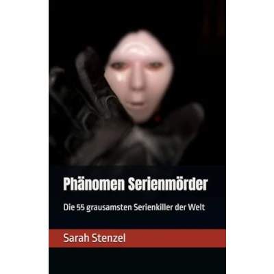 Abbildung von Phänomen Serienmörder: Die 55 grausamsten Serienkiller der Welt