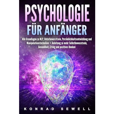 Abbildung von Psychologie für Anfänger: Alle Grundlagen zu NLP, Unterbewusstsein, Persönlichkeitsentwicklung und Manipulationstechniken +Anleitung mehr Selbstbewusstsein, Gesundheit, Erfolg positives Denken