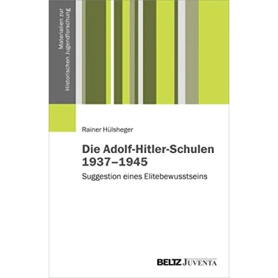 Abbildung von Die Adolf Hitler Schulen 19371945: Suggestion eines Elitebewusstseins (Materialien zur Historischen Jugendforschung)