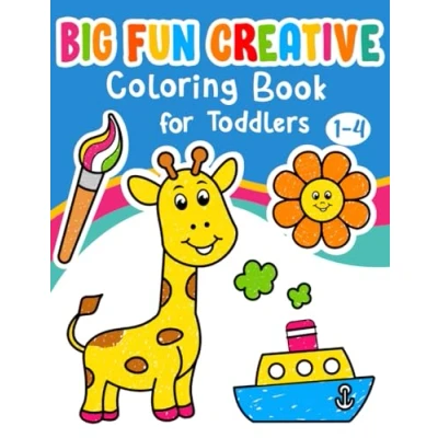 Abbildung von Big Fun Creative Coloring Book For Toddlers: First Simple Cute Pages, Learn and Color Kids Ages 1,2,3,4. (The Toddler’s Books)