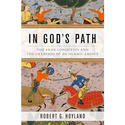 Abbildung von In God&#039;s Path: the Arab Conquests and Creation of an Islamic Empire (Ancient Warfare Civilization)