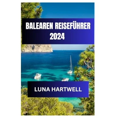 Abbildung von BALEAREN REISEFÜHRER 2024: Erleben Sie den Zauber der wunderschönen Region Spaniens
