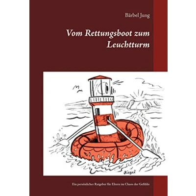 Abbildung von Vom Rettungsboot zum Leuchtturm: Ein persönlicher Ratgeber für Eltern im Chaos der Gefühle (Vom zur Klarheit, Band 1)
