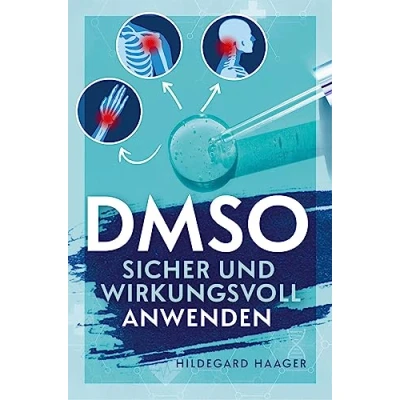 Abbildung von DMSO sicher und wirkungsvoll anwenden: Wie Sie Ihre Beschwerden mit bewährtem fundiertem Praxiswissen hocheffektiv selbstsicher behandeln