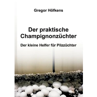 Abbildung von Der praktische Champignonzüchter: kleine Helfer für Pilzzüchter