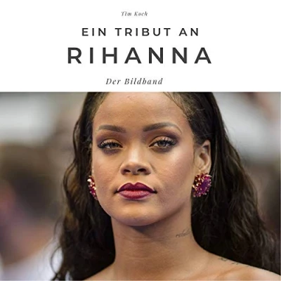 Abbildung von Ein Tribut an Rihanna: Der Bildband: Bildband. Sonderausgabe, verfügbar nur bei Amazon