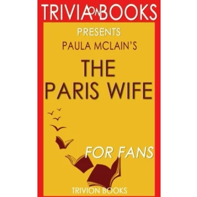 Abbildung von Trivia: The Paris Wife: A Novel By Paula McLain (Trivia On Books)