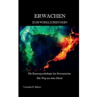 Abbildung von Erwachen zum wirklichen Sein: Die Kosmopsychologie des Bewusstseins Ein Weg aus dem Elend