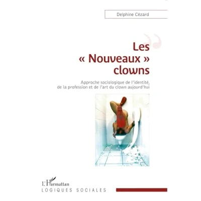 Abbildung von Les Nouveaux&quot; clowns&quot;: Approche sociologique de l&#039;identité, la profession et l&#039;art du clown aujourd&#039;hui