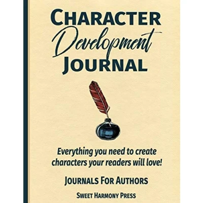 Abbildung von Character Development Journal: Everything you need to create characters your readers will love Writers Log and Workbook (Journals for Authors, Band 1)
