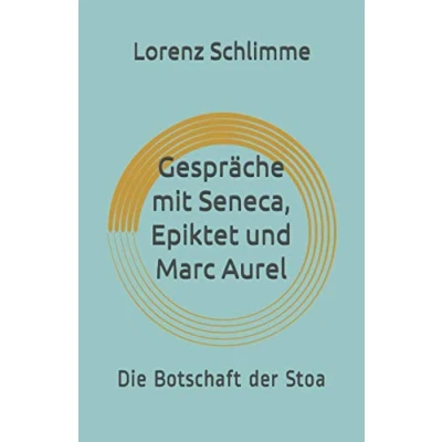 Abbildung von Gespräche mit Seneca, Epiktet und Marc Aurel: Die Botschaft der Stoa