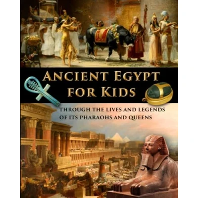 Abbildung von Ancient Egypt for Kids through the Lives and Legends of its Pharaohs Queens (History Traditional, Story Based Format, Band 2)