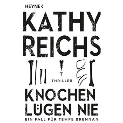 Abbildung von Knochen lügen nie: Ein neuer Fall für Tempe Brennan Thriller (Die Romane, Band 17)