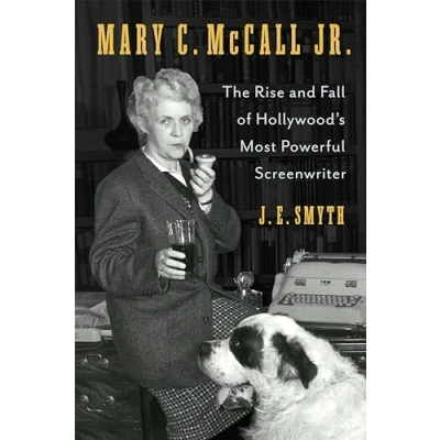 Abbildung von Mary C. Mccall Jr.: The Rise and Fall of Hollywood&#039;s Most Powerful Screenwriter