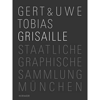 Abbildung von Gert &amp; Uwe Tobias: Grisaille: Katalog zur Ausstellung in der Pinakothek Moderne, Staatliche Graphische Sammlung München, 2016. Dtsch .Engl.