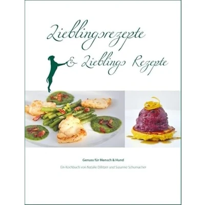 Abbildung von Lieblingsrezepte und Lieblings Rezepte: Genuss für Mensch Hund. Ein Kochbuch von Natalie Dillitzer Susanne Schuhmacher