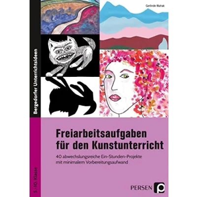 Abbildung von Freiarbeitsaufgaben für den Kunstunterricht: 40 abwechslungsreiche Ein Stunden Projekte mit minimalem Vorbereitungsaufwand (5. bis 10. Klasse)