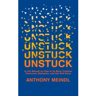 Abbildung von Unstuck: A Life Manual On How To Be More Creative, Overcome Your Obstacles, and Get Shit Done
