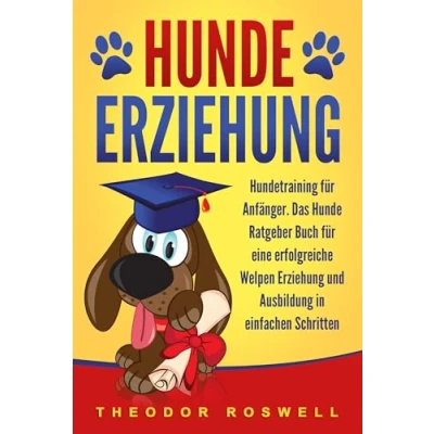 Abbildung von Hundeerziehung: Hundetraining für Anfänger Das Hunde Ratgeber Buch eine erfolgreiche Welpen Erziehung und Ausbildung in einfachen Schritten