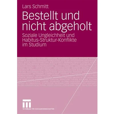 Abbildung von Bestellt und nicht abgeholt: Soziale Ungleichheit Habitus Struktur Konflikte im Studium (German Edition)