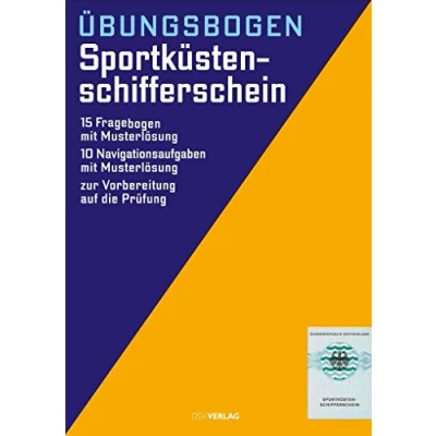 Abbildung von Übungsbogen Sportküstenschifferschein: 15 amtliche Fragebogen mit Musterlösung. 10 Navigationsaufgaben Zur Vorbereitung auf die Prüfung