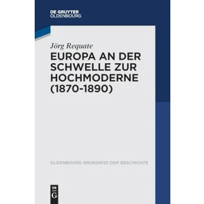 Abbildung von Europa an der Schwelle zur Hochmoderne (1870 1890) (Oldenbourg Grundriss Geschichte, 52, Band 52)