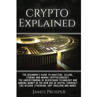 Abbildung von Crypto Explained: The Beginner’s Guide to Investing, Selling, Storing, and Mining Cryptocurrency: Understanding of Blockchain Technology ... Digital Currency (Modern Age Investing!)